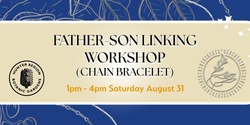 Banner image for Father-Son Linking (Chain Bracelet) Workshop