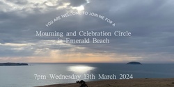 Banner image for Mourning and Celebration Circle at Emerald Beach 13.3.24