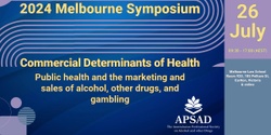Banner image for 2024 APSAD Symposium: Commercial Determinants of Health: Public Health and the Marketing and Sales of Alcohol, other Drugs and Gambling