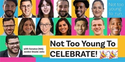 Banner image for Not Too Young To CELEBRATE 🎉 with special guest Jordon Steele-John, Australia's youngest Senator.