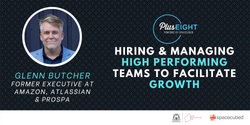 Banner image for Hiring & Managing High-Performing Teams to Facilitate Growth; A Fireside Chat with Glenn Butcher