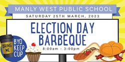 Manly West Election BBQ - Year 6 Fundraiser! PRESALES - Don't Miss Out! 