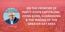 Banner image for On the frontier of party-state capitalism: Hong Kong, Guangdong & the making of the Greater Bay Area