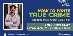 Banner image for Writers' Workshop: How to Write True Crime //  Delivered by Mark Dapin