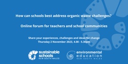 Banner image for Teacher forum: Addressing organic waste challenges in NSW schools 