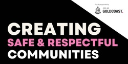 Banner image for RESCHEDULED DATE TBC JULY: Creating Safe & Respectful Communities