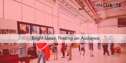Banner image for Bright Ideas: Finding an Audience: Online Workshop