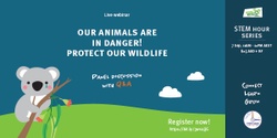 Banner image for STEM Hour: Connect, learn, grow - Our animals are in danger! Protect our wildlife