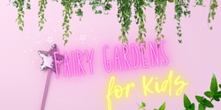 Banner image for Fairy Gardens for Kids