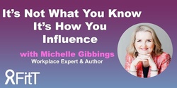 Banner image for FitT eWorkshop - It’s Not What You Know, It’s How You Influence