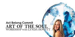 Banner image for Act Belong Commit Art of the Soul Workshop with Lynda Howitt