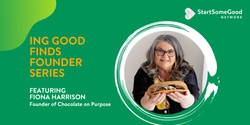 Banner image for StartSomeGood Network with ING Good Finds: Live Call with Fiona Harrison, Founder of Chocolate on Purpose