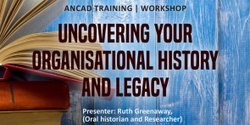 Banner image for Uncovering Your Organisational History and Legacy - in person workshop