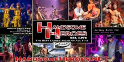 Banner image for Green Bay, WI - Handsome Heroes XXL Live: The Best Ladies' Night of All Time!