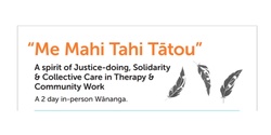 Banner image for "Me Mahi Tahi Tātou” A 2 day in-person Wānanga.  A spirit of Justice-doing, Solidarity & Collective Care in Therapy & Community Work
