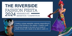 Banner image for The Riverside Fashion Fiesta - Wearable Art Exhibition/Competition