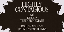 Banner image for Highly Contagious ~ Kidskin (SYD), Teether x Hextape, Nū 