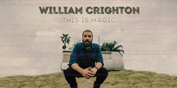 Banner image for William Crighton - 'This Is Magic'