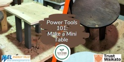 Banner image for Power Tools 101: Make a Mini Table, Go Eco, Saturday, 17 June, 3:00 pm - 6.00 pm