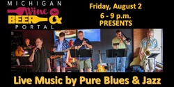 Banner image for Pure Blues & Jazz Live, Friday, August 2, 2024 from 6 - 9 p.m. on the Patio of the Michigan Wine and Beer Portal and River Raisin Trading Post!