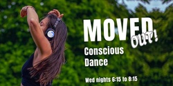 Banner image for MOVED OUT! Conscious Dance - Dec 13th