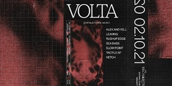 Banner image for VOLTA [Live Electronic Music] : Alex & Yell · Leaving · Slow Point · Vetch · Tactile AF · Sea Bass · Rushup Edge
