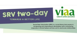 Banner image for Towards a Better Life: Introduction to Social Role Valorization (SRV) - 2 Day Workshop - BRISBANE 15/16 April 2024