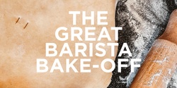 Banner image for The Great Barista Bake off Friday 