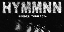 Banner image for HYMMNN with Squirt Circle and Angel Grindr - FEEDER ALBUM LAUNCH TOUR SYD