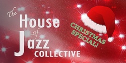 Banner image for The House of Jazz Collective: Christmas Special!!!