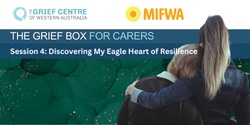 Banner image for The Grief Box for Carers - Session 4:  Discovering My Eagle Heart of Resilience