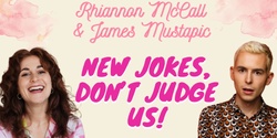 Banner image for New Jokes, Don't Judge Us - with James Mustapic and Rhiannon McCall
