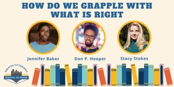 Banner image for Panel: How do we Grapple with what is Right? with Jennifer Baker, Don P. Hooper, and Stacy Stokes