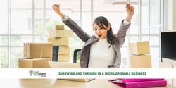 Banner image for Surviving and Thriving in a Small and Micro Business