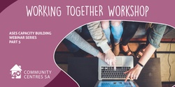 Banner image for ASES Capacity Building Webinar 5: Working Together