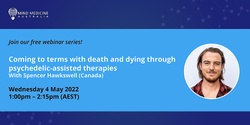 Banner image for MMA FREE Webinar Series - Coming to terms with death and dying through psychedelic-assisted therapies