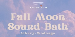 Banner image for May Full Moon Sound Bath & Meditation (Wodonga / Yackandandah )