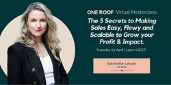 Banner image for One Roof Masterclass | The 5 Secrets to Making Sales Easy, Flowy and Scalable to Grow your Profit & Impact