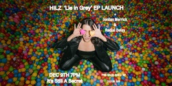 Banner image for HILZ - Lie In Grey EP Launch