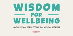 Banner image for Wisdom for Wellbeing - A Christian Perspective on Mental Health