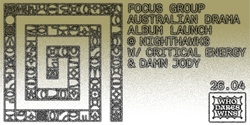 Banner image for Focus Group "Australian Drama" Album Launch w/ Critical Energy + Damn Jody