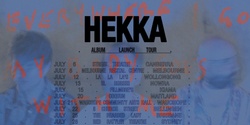 Banner image for HEKKA 'everywhere i go my body goes with me' Album Launch w/ Tully Ryan/Abby Constable, e4444e & .ilex (DJ)