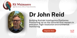 Banner image for Ngāi Tahu Centre Seminar - Building Kaitiaki Intelligence Platforms... presented by Dr John Reid
