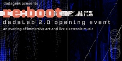 Banner image for dadageek presents RE:BOOT - dadaLab 2.0 Opening Event