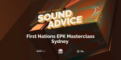 Banner image for Sound Advice: First Nations EPK Masterclass - Sydney / Gadigal