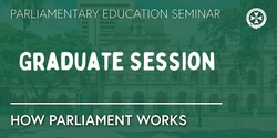 Banner image for Graduate Session - How Parliament Works