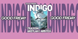 Banner image for INDIGO: GOOD FRIDAY FT. TRAXION • AKEYLAH • ARISTO G | Upstairs at New Guernica 