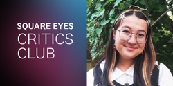Banner image for SQUARE EYES CRITICS CLUB Lights, Camera, Review!