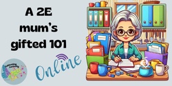 Banner image for A 2E mum's gifted 101 - online
