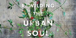 Banner image for Rewilding The Urban Soul - Bellingen Launch